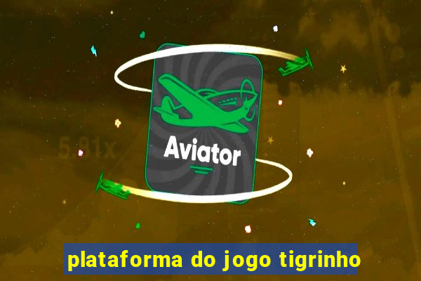 plataforma do jogo tigrinho